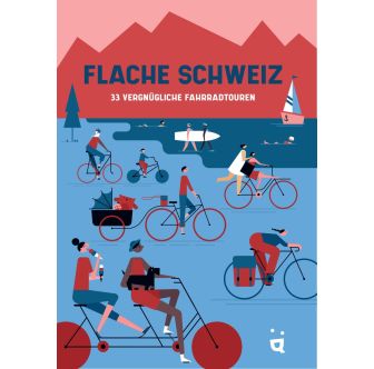 La Suisse Zéro Dénivelé- 33 balades à vélo sans monteé